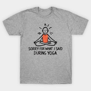 Sorry For What I Said During Yoga T-Shirt